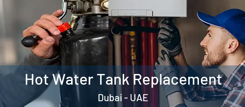  Hot Water Tank Replacement Dubai - UAE