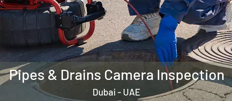  Pipes & Drains Camera Inspection Dubai - UAE