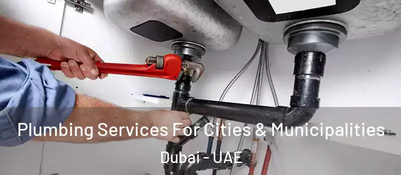  Plumbing Services For Cities & Municipalities Dubai - UAE